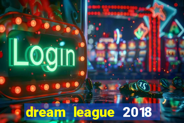 dream league 2018 dinheiro infinito